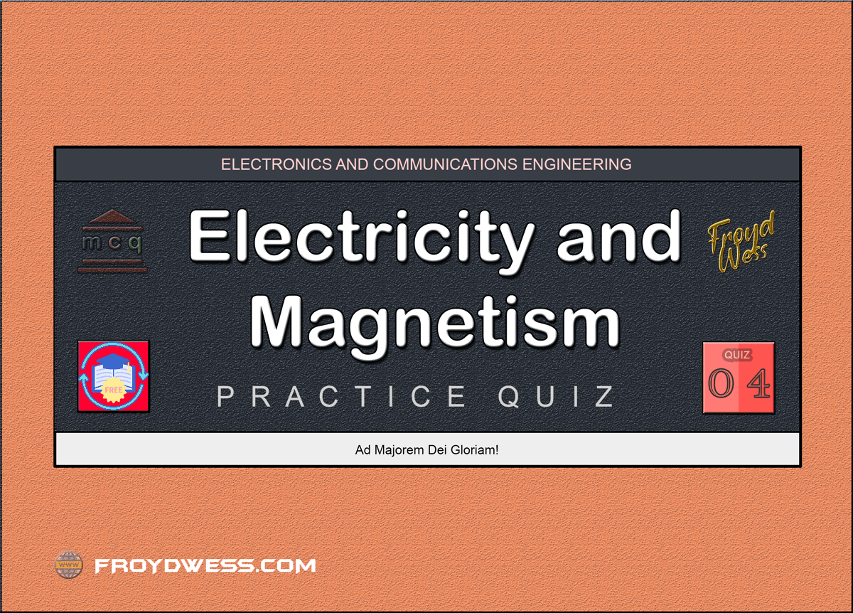 Electricity and Magnetism Practice Quiz 04