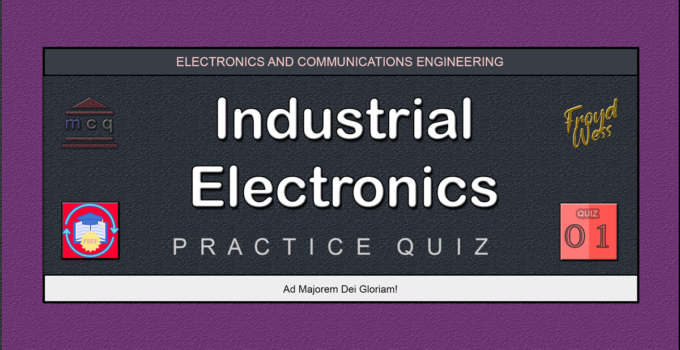 Industrial Electronics Practice Quiz 01