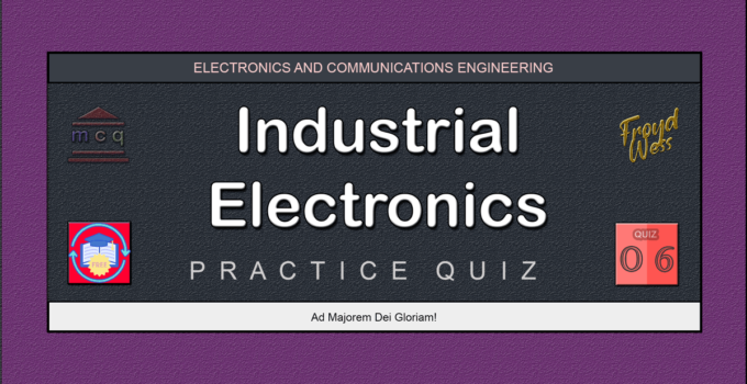 Industrial Electronics Practice Quiz 06